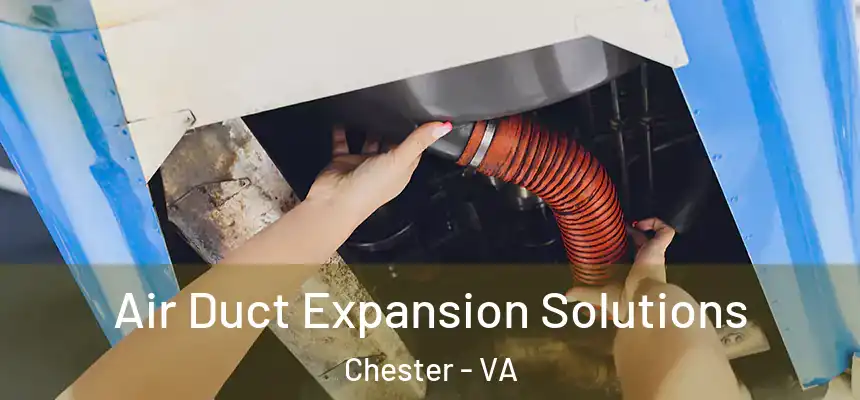  Air Duct Expansion Solutions Chester - VA