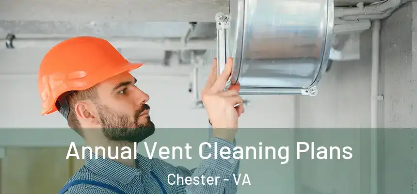  Annual Vent Cleaning Plans Chester - VA
