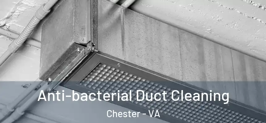 Anti-bacterial Duct Cleaning Chester - VA