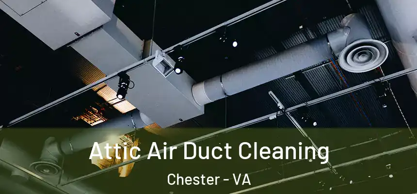  Attic Air Duct Cleaning Chester - VA