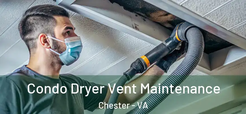 Condo Dryer Vent Maintenance Chester - VA