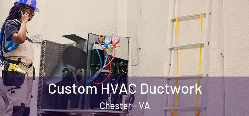 Custom HVAC Ductwork Chester - VA