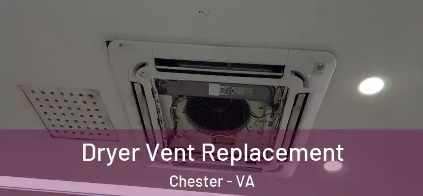 Dryer Vent Replacement Chester - VA
