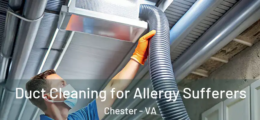  Duct Cleaning for Allergy Sufferers Chester - VA
