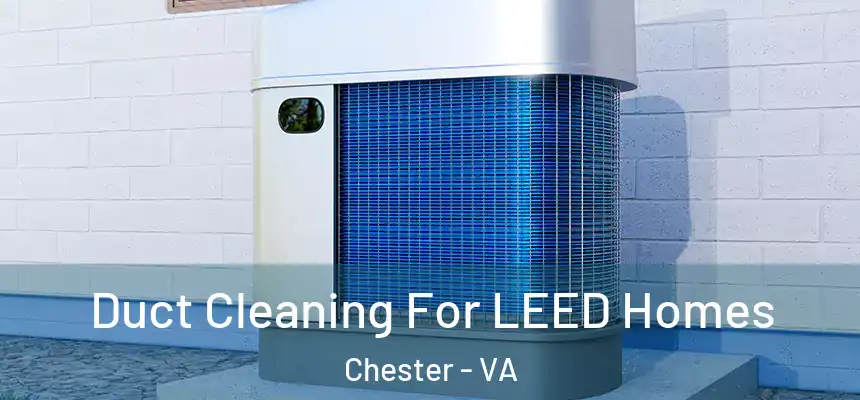Duct Cleaning For LEED Homes Chester - VA