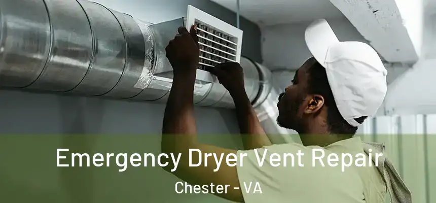 Emergency Dryer Vent Repair Chester - VA