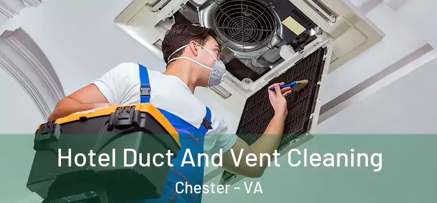 Hotel Duct And Vent Cleaning Chester - VA