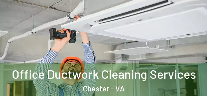  Office Ductwork Cleaning Services Chester - VA
