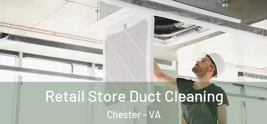 Retail Store Duct Cleaning Chester - VA