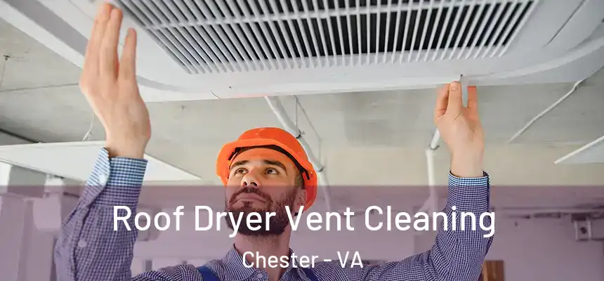  Roof Dryer Vent Cleaning Chester - VA
