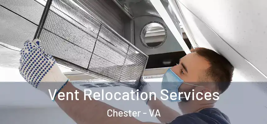 Vent Relocation Services Chester - VA